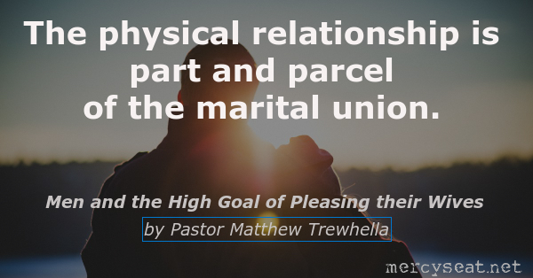 Men and the High Goal of Pleasing their Wives by Pastor Matthew Trewhella, Mercyseat.net